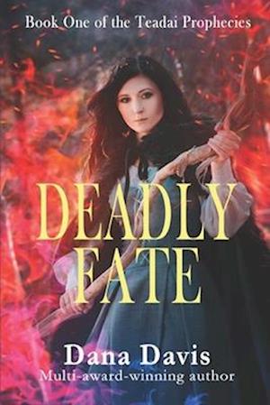 Deadly Fate: Book One of the Teadai Prophecies