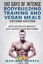 100 Days of Intense Bodybuilding Training and Vegan Meals Second Edition