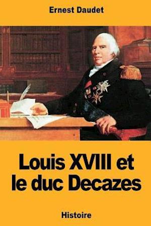 Louis XVIII Et Le Duc Decazes