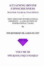 Attaining Divine Consciousness Volume III, the Risen Consciousness!