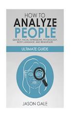 How to Analyze People Quickly, Facial Expressions, Psychology, Body Language, And Behaviors: Ultimate Guide 