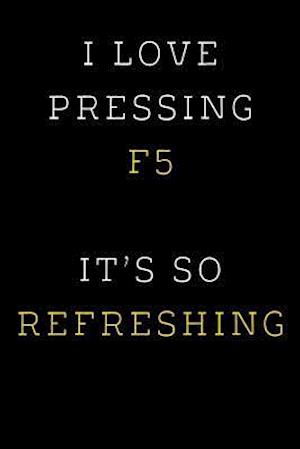 I Love Pressing F5 It's So Refreshing