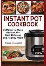 Instant Pot Cookbook: 200 Easy To Make Recipes For Fast, Delicious and Healthy Meals 