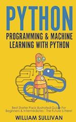 Python Programming & Machine Learning With Python: Best Starter Pack Illustrated Guide For Beginners & Intermediates: The Future Is Here! 