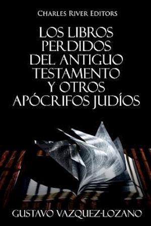 Los Libros Perdidos del Antiguo Testamento Y Otros Apócrifos Judíos