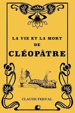 La Vie Et La Mort de Cléopâtre