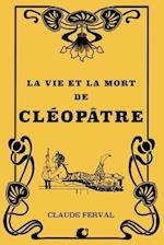 La Vie Et La Mort de Cléopâtre