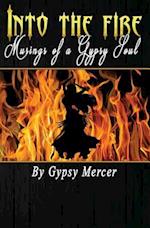 Into the Fire: Musings of a Gypsy Soul 