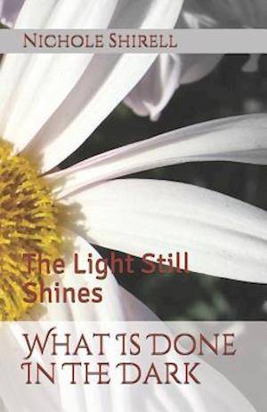 What Is Done In The Dark: The Light Still Shines