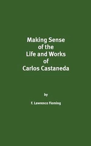 Making Sense of the Life and Works of Carlos Castaneda