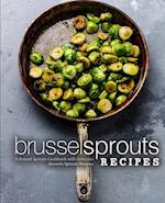 Brussel Sprouts Recipes: A Brussel Sprouts Cookbook with Delicious Brussels Sprouts Recipes 