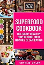 Superfood Cookbook Delicious Healthy Superfoods Food Recipes Clean Eating: Delicious Healthy Superfoods Food 