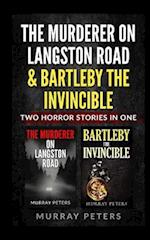 The Murderer On Langston Road & Bartleby The Invincible: Two Horror Stories In One 