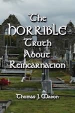The Horrible Truth about Reincarnation