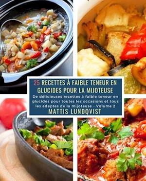 25 Recettes à faible teneur en Glucides pour la Mijoteuse - Volume 2