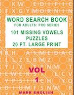 Word Search Book For Adults: Pro Series, 101 Missing Vowels Puzzles, 20 Pt. Large Print, Vol. 1 