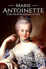 Marie Antoinette: A Life From Beginning to End 