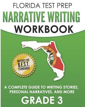 FLORIDA TEST PREP Narrative Writing Workbook Grade 3: A Complete Guide to Writing Stories, Personal Narratives, and More