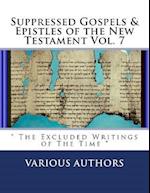 Suppressed Gospels & Epistles of the New Testament Vol. 7