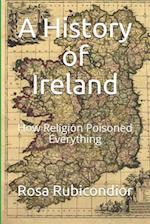 A History of Ireland: How Religion Poisoned Everything 
