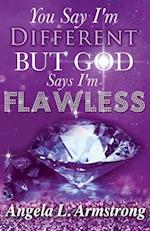 You Say I'm Different, But God Says I'm Flawless