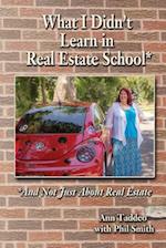 What I Didn't Learn in Real Estate School*