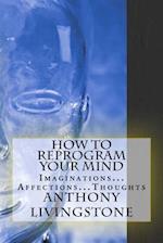 How to Reprogram Your Mind