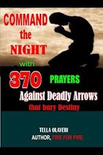 Command the Night with 370 Prayers Against Deadly Arrows That Bury Destiny