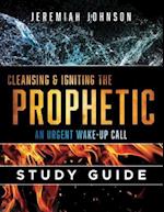 Cleansing and Igniting the Prophetic