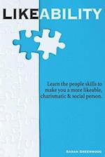 Likeability: Learn the people skills to make you a more likeable, charismatic & social person. 