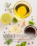 Salad Dressings: A Simple Guide to Preparing Delicious Salad Dressings at Home 