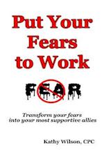 Put Your Fears to Work