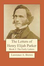 The Letters of Henry Elijah Parker Book I