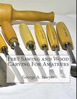Fret Sawing and Wood Carving for Amateurs