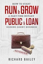 How to Start, Run & Grow a Part-Time Notary Public & Loan Signing Agent Business