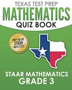 TEXAS TEST PREP Mathematics Quiz Book STAAR Mathematics Grade 3: Covers Every Skill of the Revised TEKS Standards 
