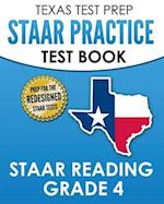 TEXAS TEST PREP STAAR Practice Test Book STAAR Reading Grade 4: Complete Preparation for the STAAR Reading Assessments 