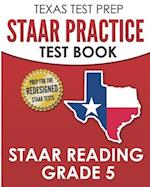 TEXAS TEST PREP STAAR Practice Test Book STAAR Reading Grade 5: Complete Preparation for the STAAR Reading Assessments 