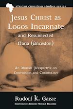Jesus Christ as Logos Incarnate and Resurrected Nana (Ancestor) 