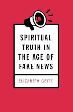 Spiritual Truth in the Age of Fake News 
