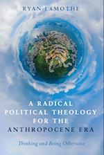 A Radical Political Theology for the Anthropocene Era 