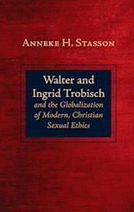Walter and Ingrid Trobisch and the Globalization of Modern, Christian Sexual Ethics 