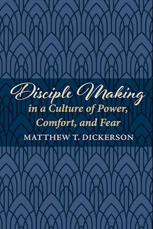 Disciple Making in a Culture of Power, Comfort, and Fear