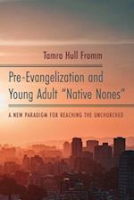 Pre-Evangelization and Young Adult "Native Nones"