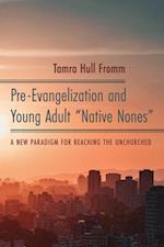 Pre-Evangelization and Young Adult 'Native Nones'