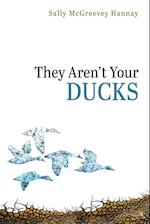 They Aren't Your Ducks 