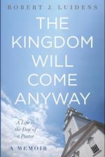 The Kingdom Will Come Anyway 