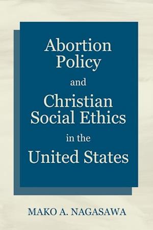 Abortion Policy and Christian Social Ethics in the United States