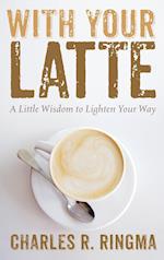 With Your Latte 