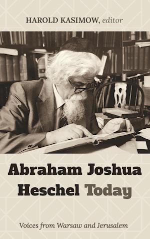 Abraham Joshua Heschel Today